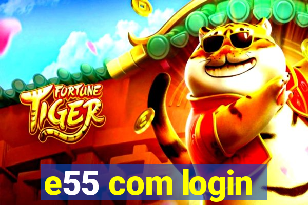 e55 com login